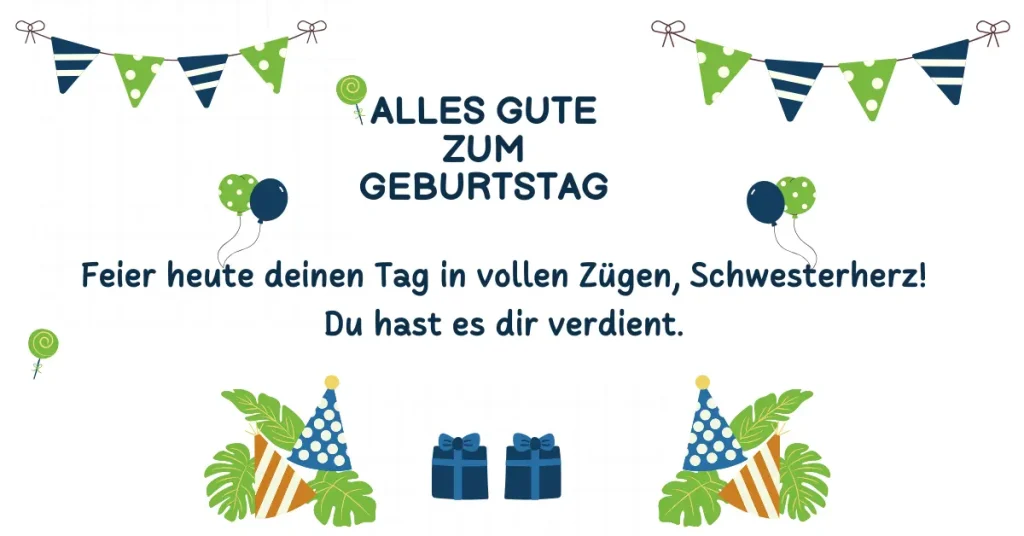 Feierliche Geburtstagskarte mit Girlanden, Luftballons und Geschenken. Text: "Alles Gute zum Geburtstag. Feier heute deinen Tag in vollen Zügen, Schwesterherz! Du hast es dir verdient."