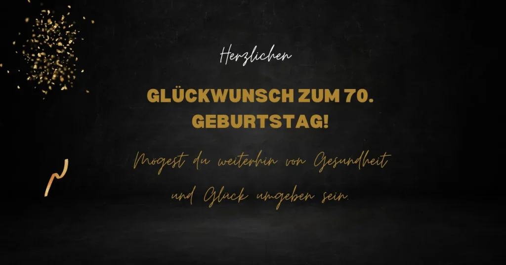 Herzlichen Glückwunsch zum 70. Geburtstag: Ein eleganter schwarzer Hintergrund mit goldenen Funken und Wünschen für Gesundheit und Glück.